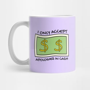 I only accept apologies in cash Mug